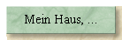 Mein Haus, ...